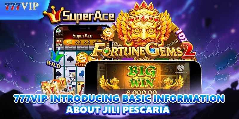 777VIP introducing basic information about Jili Pescaria