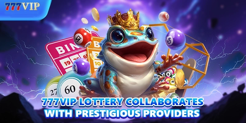 777VIP lottery collaborates with prestigious providers