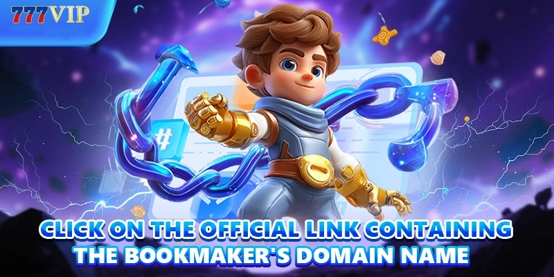Click on the official link containing the bookmaker’s domain name