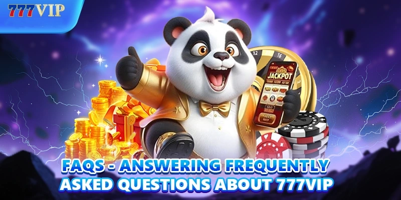 FAQs – Answering frequently asked questions about 777VIP