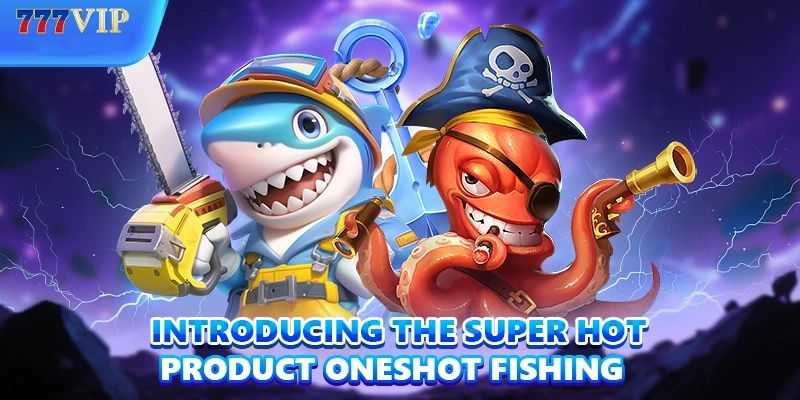 Introducing the super hot product Oneshot Fishing