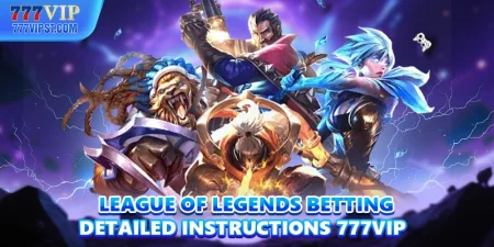 League Of Legends Betting Detailed Instructions 777VIP