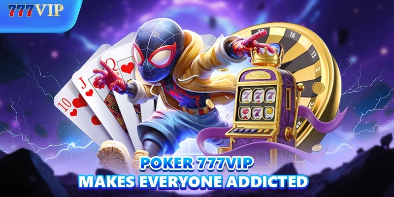 Poker 777Vip makes everyone addicted